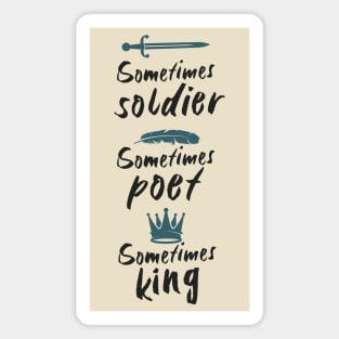 Soldier Poet King - Sometimes soldier, sometimes poet, sometimes king Magnet